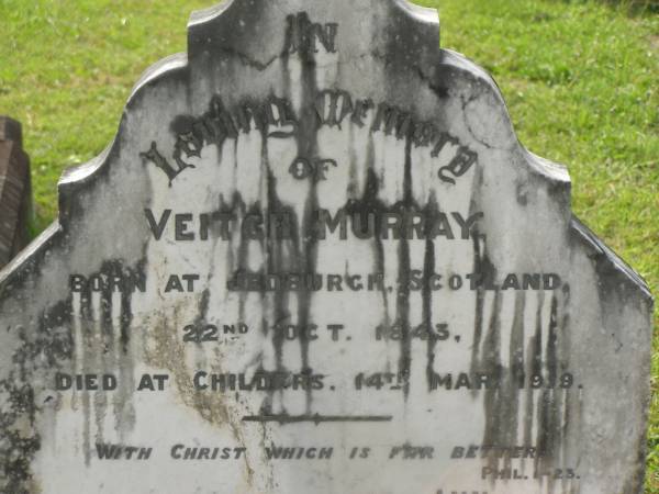 Veitch MURRAY,  | born Jedburgh Scotland 22 Oct 1843,  | died Childers 14 Mar 1919;  | Appletree Creek cemetery, Isis Shire  | 
