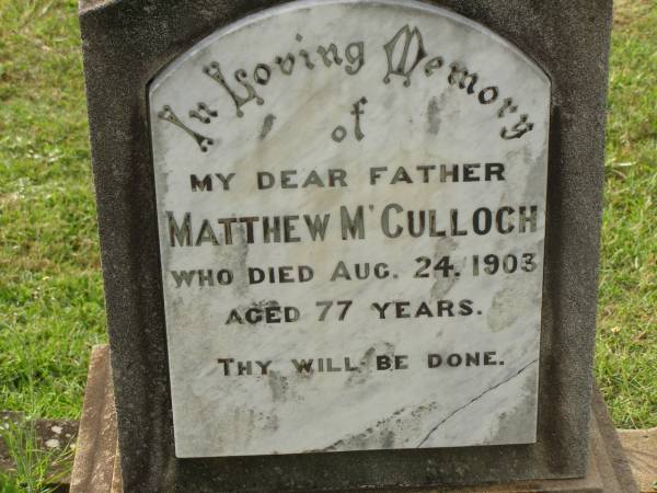 Matthew M'CULLOCH [MCCULLOCH],  | father,  | died 24 Aug 1903 aged 77 years;  | Appletree Creek cemetery, Isis Shire  | 