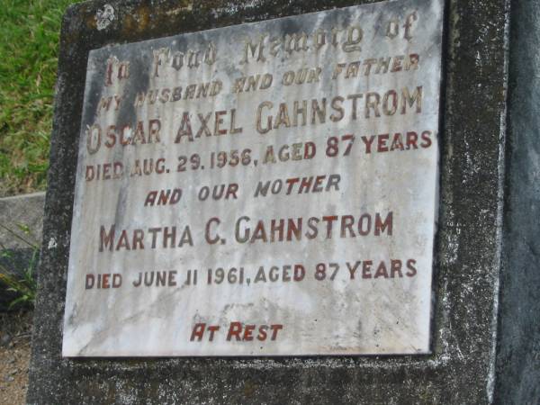 Oscar Axel GAHNSTROM,  | husband father,  | died 29 Aug 1956 aged 87 years;  | Martha C. GAHNSTROM,  | mother,  | died 11 June 1961 aged 87 years;  | Allen GAHNSTROM,  | husband father brother,  | died 26 Aug 1965 aged 49 years;  | Appletree Creek cemetery, Isis Shire  | 