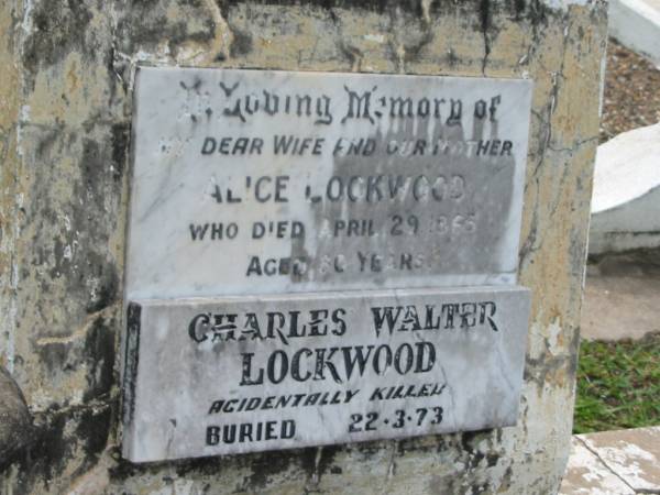 Alice LOCKWOOD,  | wife mother,  | died 28 April 1965 aged 80 years;  | Charles Walter LOCKWOOD,  | accidentally killed,  | buried 22-3-73;  | Kathleen A.R. FOSTER,  | wife mother,  | died 14 Aug 1948 aged 38 years;  | Thomas LOCKWOOD,  | husband father,  | died 5 Feb 1978 aged 64 years;  | Appletree Creek cemetery, Isis Shire  | 