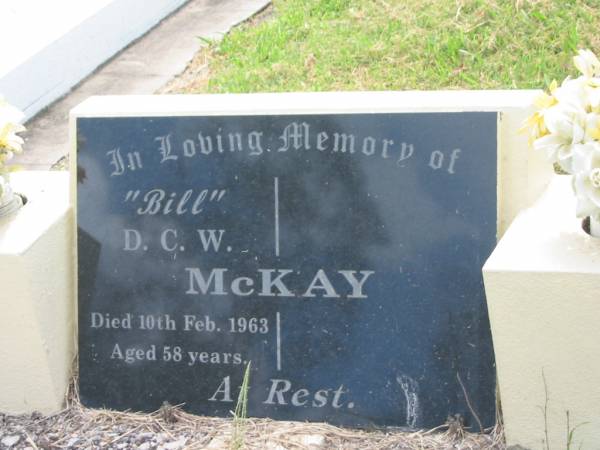 D.C.W. (Bill) MCKAY,  | died 10 Feb 1963 aged 58 years;  | Appletree Creek cemetery, Isis Shire  | 