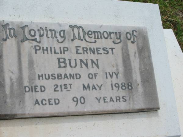 Philip Ernest BUNN,  | husband of Ivy,  | died 21 May 1988 aged 90 years;  | Appletree Creek cemetery, Isis Shire  | 