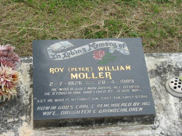 Roy (Peter) William MOLLER,  | 2-7-1926 - 28-4-1989,  | remembered by wife, daughter, grandchildren;  | Appletree Creek cemetery, Isis Shire  | 