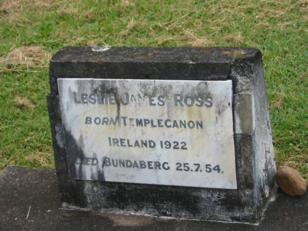 Leslie James ROSS,  | born Templecanon Ireland 1922,  | died Bundaberg 25-7-54;  | Appletree Creek cemetery, Isis Shire  | 