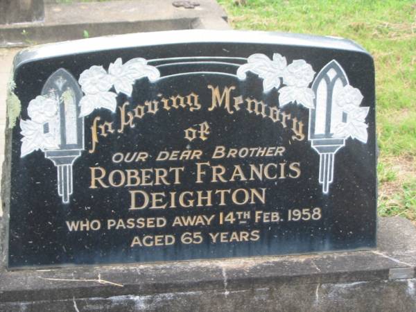 Robert Francis DEIGHTON,  | brother,  | died 14 Feb 1958 aged 65 years;  | Appletree Creek cemetery, Isis Shire  | 
