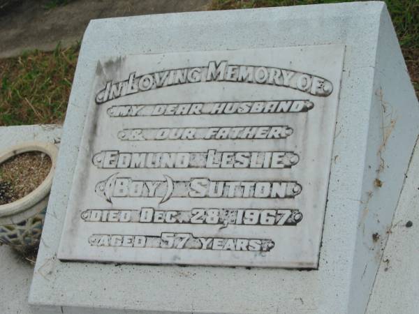 Edmund Leslie (Boy) SUTTON,  | husband father,  | died 28 Dec 1967 aged 57 years;  | Appletree Creek cemetery, Isis Shire  | 