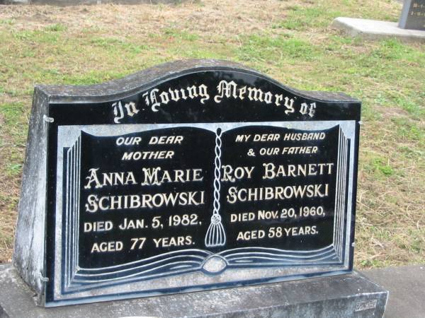 Anna Marie SCHIBROWSKI,  | mother,  | died 5 Jan 1982 aged 77 years;  | Roy Barnett SCHIBROWSKI,  | husband father,  | died 20 Nov 1960 aged 58 years;  | Appletree Creek cemetery, Isis Shire  | 