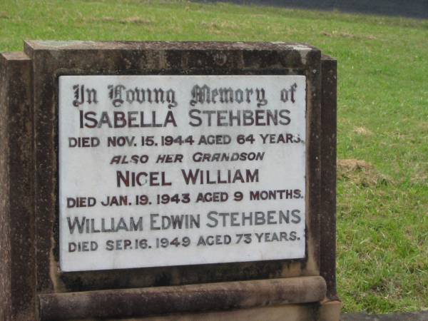 Isabella STEHBENS,  | died 15 Nov 1944 aged 64 years;  | Nigel William,  | grandson,  | died 19 Jan 1943 aged 9 months;  | William Edwin STEHBENS,  | died 16 Sept 1949 aged 73 years;  | Appletree Creek cemetery, Isis Shire  | 