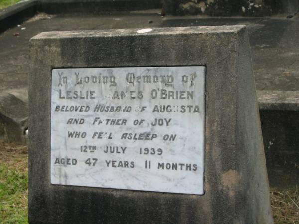 Leslie James O'BRIEN,  | husband of Augusta,  | father of Joy,  | died 12 July 1939 aged 47 years 11 months;  | Appletree Creek cemetery, Isis Shire  | 