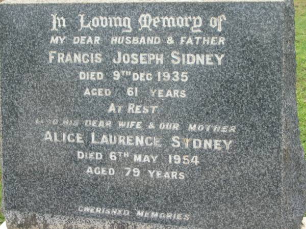 Francis Joseph SIDNEY,  | husband father,  | died 9 Dec 1935 aged 61 years;  | Alice Laurence SIDNEY,  | wife mother,  | died 6 May 1954 aged 79 years;  | Appletree Creek cemetery, Isis Shire  | 