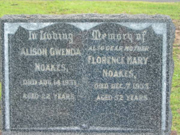 Alison Gwenda NOAKES,  | died 14 Aug 1931 aged 22 years;  | Florence Mary NOAKES,  | mother,  | died 7 Dec 1933 aged 52 years;  | Edward Percival NOAKES,  | husband father,  | died 24 July 1962 aged 80 years;  | Betty Helen ARMYTAGE (nee NOAKES),  | born 28-9-1915 - 22-8-2001 aged 85 years;  | Appletree Creek cemetery, Isis Shire  | 