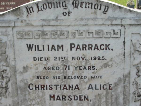 William PARRACK,  | died 21 Nov 1925 aged 71 years;  | Christiana Alice MARSDEN,  | wife,  | died 18 June 1940 aged 82 years;  | Martha Ann Alice PARRACK,  | died 18 Aug 1966 aged 79 years;  | Appletree Creek cemetery, Isis Shire  | 