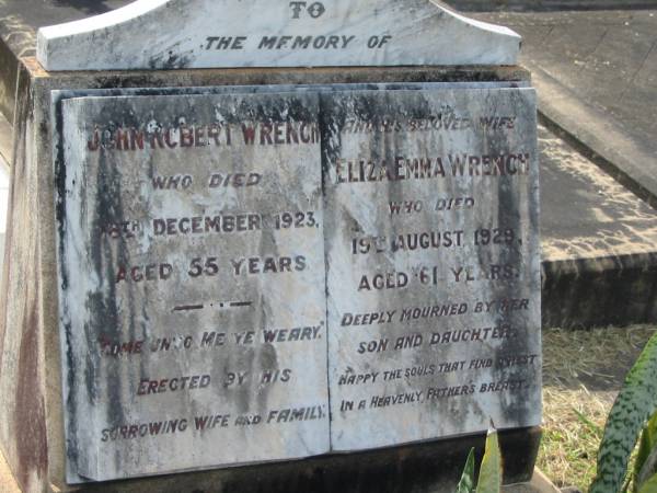 John Robert WRENCH,  | died 18 Dec 1923 aged 55 years,  | erected by wife & famiy;  | Eliza Emma WRENCH,  | wife,  | died 19 Aug 1929 aged 61 years,  | mourned by son & daughter;  | Appletree Creek cemetery, Isis Shire  | 