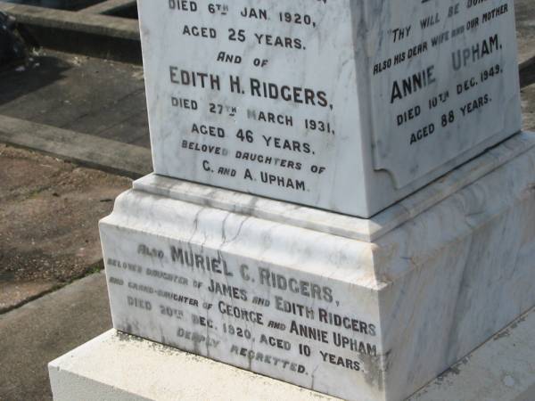 George UPHAM,  | husband father,  | died 6 Feb 1920 aged 59 years;  | Annie UPHAM,  | wife mother,  | died 10 Dec 1949 aged 88 years;  | Lillian A. UPHAM,  | died 19 March 1926 aged 38 years;  | Rose G. LAYNTON,  | died 6 Jan 1920 aged 25 years;  | Edith H. RIDGERS,  | died 27 March 1931 aged 46 years;  | daughters of G. & A. UPHAM;  | Muriel C. RIDGERS,  | daughter of James & Edith RIDGERS,  | grand-daughter of George & Annie UPHAM,  | died 20 Dec 1920 aged 10 years;  | William E. UPHAM,  | father,  | 21-10-1901 - 26-8-1985 aged 83 years 10 months;  | Queenie E. UPHAM,  | mother,  | 28-10-1900 - 9-9-2002 aged 101 years 10 months;  | Appletree Creek cemetery, Isis Shire  | 