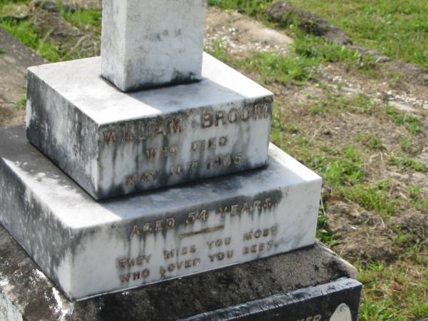 William BROOM,  | father,  | died 10 May 1905 aged 54 years;  | Mary BROOM,  | mother,  | died 19 March 1927 aged 70 years;  | Appletree Creek cemetery, Isis Shire  | 