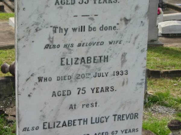 George TREVOR,  | died 26 July 1910 aged 53 years;  | Elizabeth,  | wife,  | died 20 July 1933 aged 75 years;  | Elizabeth Lucy TREVOR,  | died 27 Jan 1957 aged 67 years;  | Appletree Creek cemetery, Isis Shire  | 
