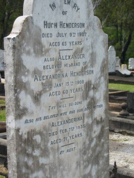 Hugh HENDERSON,  | died 9 July 1907 aged 65 years;  | Alexander,  | husband of Alexandrina HENDERSON,  | died 13 Jan 1908 aged 60 years;  | Alexanderina,  | wife mother,  | died 7 Feb 1935 aged 71 years;  | Appletree Creek cemetery, Isis Shire  | 