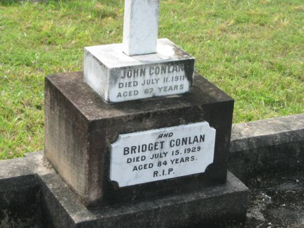 John CONLAN,  | died 11 July 1911 aged 67 years;  | Bridget CONLAN,  | died 15 July 1929 aged 84 years;  | Appletree Creek cemetery, Isis Shire  | 