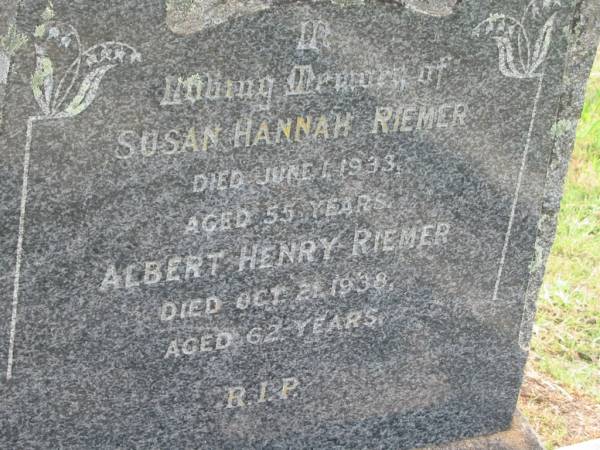 Susan Hannah RIEMER,  | died 1 June 1933 aged 55 years;  | Albert Henry RIEMER,  | died 21 Oct 1938 aged 62 years;  | Appletree Creek cemetery, Isis Shire  | 