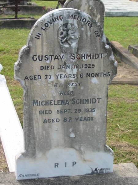 Gustav SCHMIDT,  | died 12 Jan 1929 aged 77 years 6 months;  | Michelena SCHMIDT,  | died 29 Sept 1935 aged 82 years;  | Appletree Creek cemetery, Isis Shire  | 