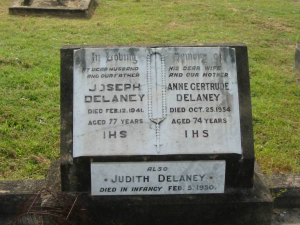 Joseph DELANEY,  | husband father,  | died 12 Feb 1941 aged 77 years;  | Anne Gertrude DELANEY,  | wife mother,  | died 25 Oct 1954 aged 74 years;  | Judith DELANEY,  | died in infancy 5 Feb 1950;  | Appletree Creek cemetery, Isis Shire  | 