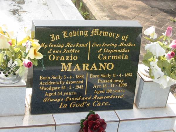 Orazio MARANO,  | husband father,  | born Sicily 5-4-1888,  | accidentally drowned Woodgate  | 25-5-1942 aged 54 years;  | Carmela MARANO,  | mother step-mother,  | born Sicily 14-4-1893,  | died Ayr 13-11-1995 aged 102 years;  | Appletree Creek cemetery, Isis Shire  | 