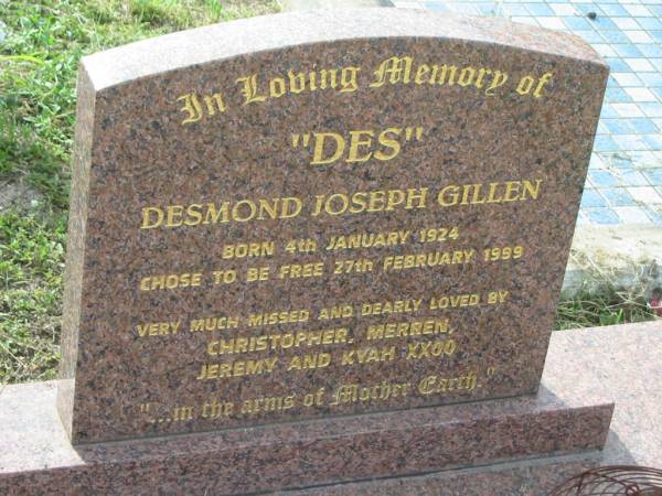Desmond Joseph GILLEN,  | born 4 Jan 1924,  | chose to be free 27 Feb 1999,  | loved by Christopher, Merren, Jeremy & Kyah;  | Appletree Creek cemetery, Isis Shire  | 