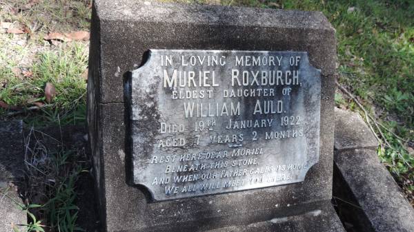 Muriel Roxburgh (AULD)  | d: 19 Jan 1922 aged 7 y 2 mo  | eldest daughter of William AULD.  |   | Atherton Pioneer Cemetery (Samuel Dansie Park)  |   | 