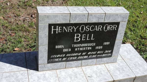 Henry Oscar Orr BELL  | b: Thornborough 1881  | d: Atherton 1920  | husband of Annie BELL (BEH)  | father of Edna, Elsie, Austin  |   | Atherton Pioneer Cemetery (Samuel Dansie Park)  |   |   | 