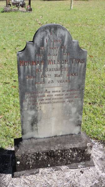 Norman Wilson TYAS  | (of Brisbane)  | d: 24 May 1908 aged 23  |   | Atherton Pioneer Cemetery (Samuel Dansie Park)  |   | 