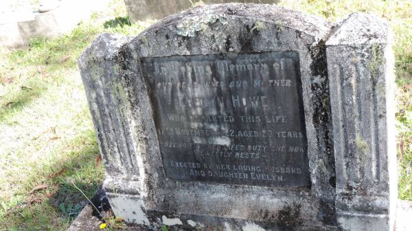 Evelyn HOWE  | d: 17 Nov 1922 aged 23  | erected by husband and daughter Evelyn  |   | Atherton Pioneer Cemetery (Samuel Dansie Park)  |   |   | 