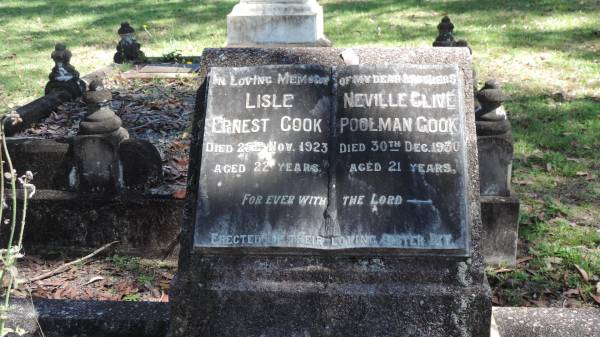 Lisle Ernest COOK  | d: 25 Nov 1923 aged 22  |   | Neville Clive Poolman COOK  | d: 30 Dec 1930 aged 21  |   | erected by their sister Ivy  |   | Atherton Pioneer Cemetery (Samuel Dansie Park)  |   |   |   | 