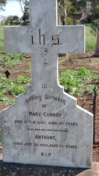 Mary CONROY  | d: 3 Oct 1925 aged 86  |   | husband  | Anthony CONROY  | d: 26 Jul 1928 aged 82  |   | Aubigny Catholic Cemetery, Jondaryan  |   | 