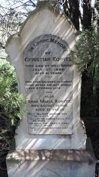 Christian KOWITZ  | d 3 Jul 1886 aged 61 at Westbrook  |   | Anna Maria KOWITZ  | d: 15 Aug 1915 aged 81  |   | Aubigny St Johns Lutheran cemetery, Toowoomba Region  |   | 
