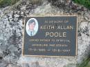 
Keith Allan POOLE,
father to Rebecca, Jacqueline, Steven,
13-9-1955 - 13-8-1997;
Barney View Uniting cemetery, Beaudesert Shire
