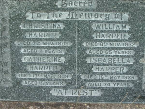 Christina HARPER,  | died 7 Nov 1908 aged 11 years;  | Catherine HARPER,  | died 13 Mar 1909 aged 15 years;  | William HARPER,  | died 8 Nov 1932 aged 65 years;  | Isbabella HARPER,  | died 16 May 1938 aged 74 years;  | Barney View Uniting cemetery, Beaudesert Shire  | 