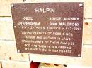 
Cecil Cunningham HALPIN,
7-1-1914 - 2-7-1985;
Joyce Audrey HALPIN (nee WALDRON),
1-9-1913 - 5-7-2004;
parents of Ross & Neil,
father and mother in laws,
grandparents;
Beerwah Cemetery, City of Caloundra
