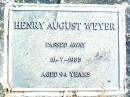 
Henry August WEYER,
died 18-7-1985 aged 94 years;
Beerwah Cemetery, City of Caloundra
