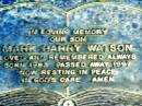 
Mark Barry WATSON, son,
born 1983 died 1997;
Beerwah Cemetery, City of Caloundra
