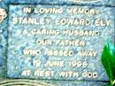 
Stanley Edward ELY, husband father,
died 19 June 1998;
Beerwah Cemetery, City of Caloundra
