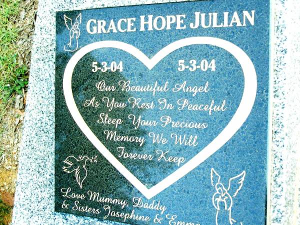 Grace Hope JULIAN,  | 5-3-04 - 5-3-04,  | love mummy daddy sisters Josephine & Emma;  | Beerwah Cemetery, City of Caloundra  | 