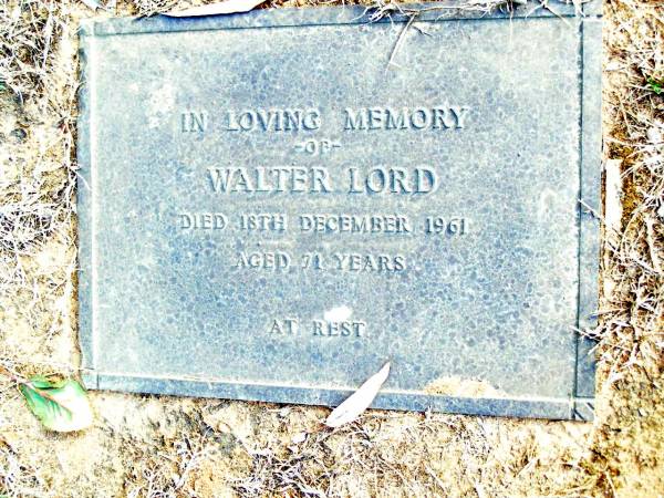 Walter LORD,  | died 18 Dc 1961 aged 71 years;  | Beerwah Cemetery, City of Caloundra  | 