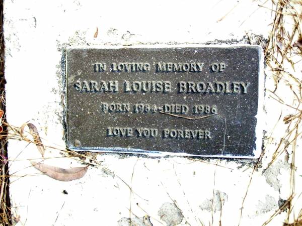 Sarah Louise BROADLEY,  | born 1984 died 1986;  | Beerwah Cemetery, City of Caloundra  | 