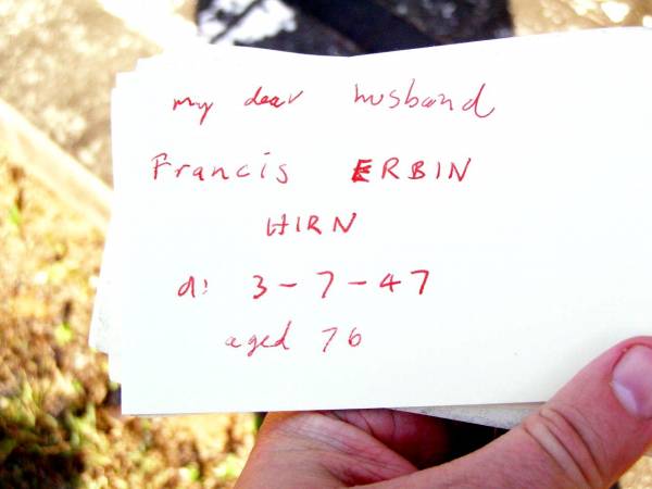 Francis Erbin HIRN, husband,  | died 3-7-47 aged 76 years;  | Beerwah Cemetery, City of Caloundra  | 
