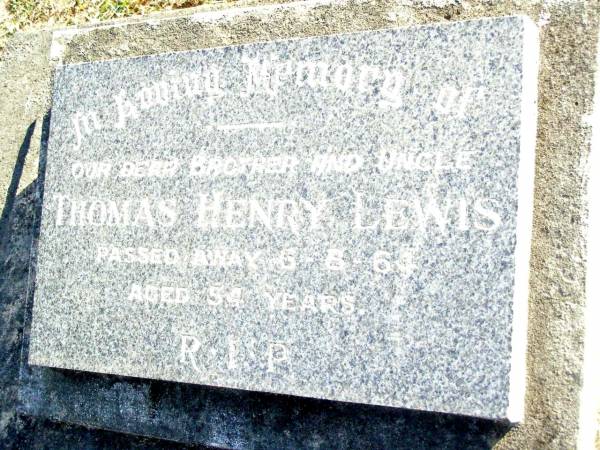 Thomas Henry LEWIS, brother uncle,  | died 6-8-64 aged 54 years;  | Beerwah Cemetery, City of Caloundra  | 