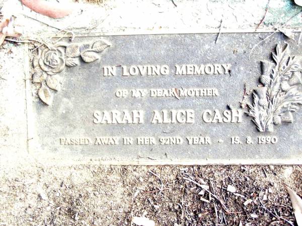 John Edward CASH,  | died 15 Dec 1968 aged 79 years;  | Sarah Alice CASH, mother,  | died 15-8-1990 in 92nd year;  | Beerwah Cemetery, City of Caloundra  | 