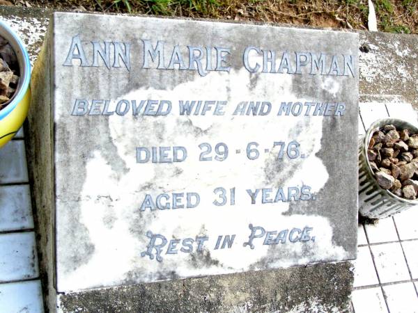 Ann Marie CHAPMAN, wife mother,  | died 29-6-76 aged 31 years;  | Beerwah Cemetery, City of Caloundra  | 