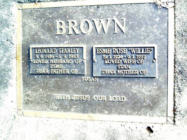 Leonard Stanley BROWN,  | 3-9-1916 - 5-9-1983,  | husband of Esme,  | father of Susan;  | Esme Rose  Willie  BROWN,  | 19-1-1924 - 9-1-1997,  | wife of Stan,  | mother of Susan;  | Beerwah Cemetery, City of Caloundra  | 