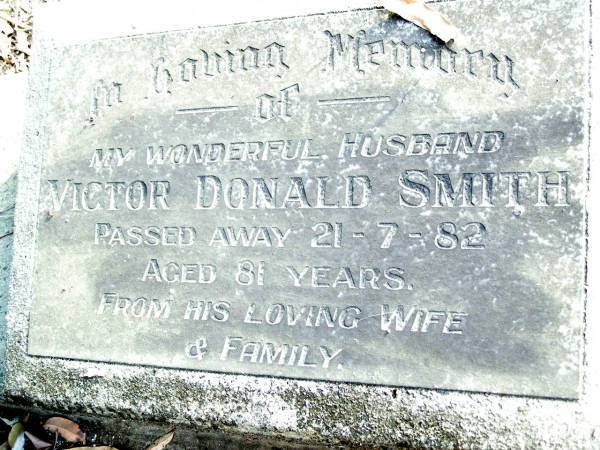 Victor Donald SMITH, husband,  | died 21-7-82 aged 81 years;  | Beerwah Cemetery, City of Caloundra  | 