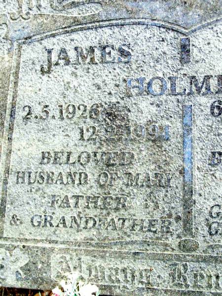 James HOLMES,  | 2-5-1926 - 12-2-1994,  | husband of Mary,  | father grandfather;  | Mary HOLMES,  | 6-7-1930 - 13-11-1997,  | wife of James,  | mother grandmother great-grandmother;  | Beerwah Cemetery, City of Caloundra  | 